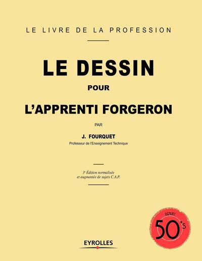 Le dessin pour l'apprenti forgeron - 3e édition normalisée et augmentée de sujets C.A.P.