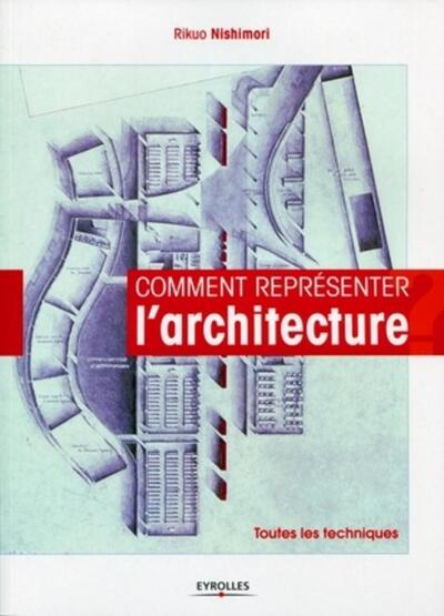 Comment représenter l'architecture - Toutes les techniques.