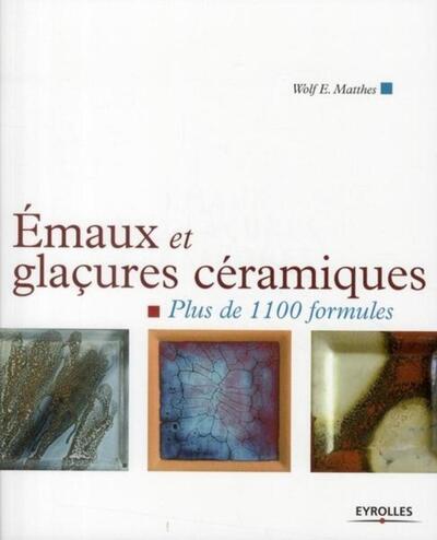Emaux et glaçures céramiques - Plus de 1100 formules.