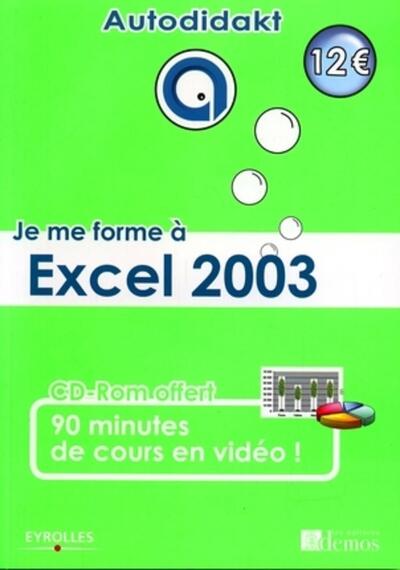 Je me forme à Excel 2003 - Avec CD-Rom 90 minutes de cours en vidéo !
