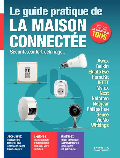Le guide pratique de la maison connectée - Sécurité, confort, éclairage