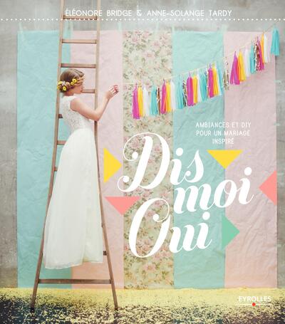 Dis moi oui - Ambiances et Diy pour un mariage inspiré.