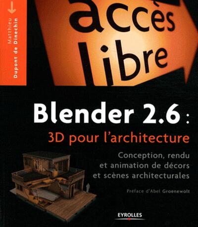 Blender 2.6 : 3D pour l'architecture - Conception, rendu et animation de décors et scènes architecturales.