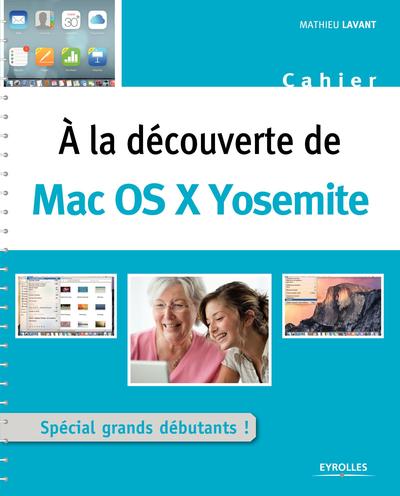 A LA DECOUVERTE DE MAC OS X YOSEMITE SPECIAL GRANDS DEBUTANTS - SPECIAL GRANDS DEBUTANTS !