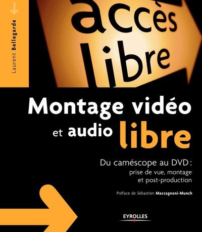 Montage vidéo et audio libre - Du camescope au DVD: Prise de vue, montage, post-production
