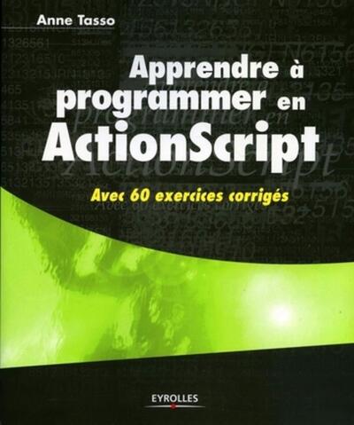 Apprendre à programmer en ActionScript - Avec 60 exercices corrigés