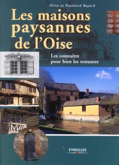 Les maisons paysannes de l'Oise - Les connaître pour bien les restaurer