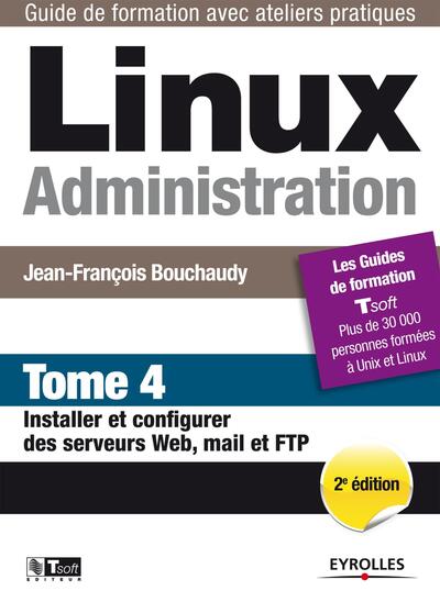 Linux Administration - Tome 4 - Installer et configurer des serveurs Web, mail et FTP.
