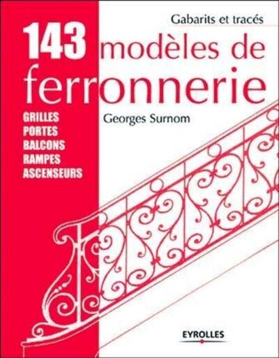 143 modèles de ferronnerie - Grilles, portes, balcons, rampes, ascenseurs