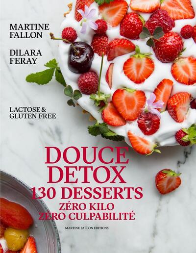 Douce Detox - 130 desserts, zéro kilo zéro culpabilité. Lactose et gluten free