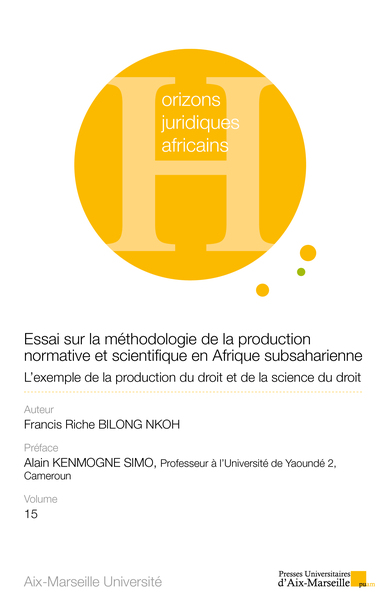 Essai sur la méthodologie de la production normative et scientifique en Afrique subsaharienne - L’exemple de la production du droit et de la science du droit