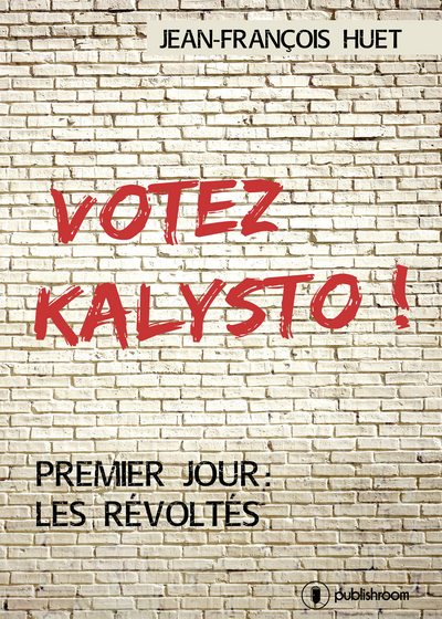 Votez Kalysto ! - Les révoltés