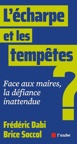 L’écharpe et les tempêtes - Face aux maires, la défiance ina