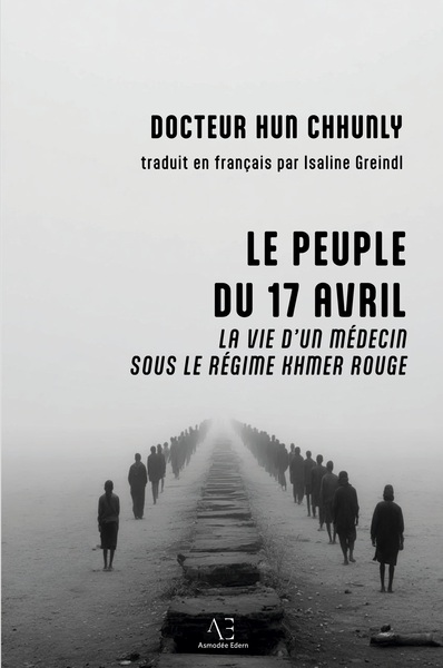 Le Peuple du 17 avril - Un médecin sous le régime khmer rouge