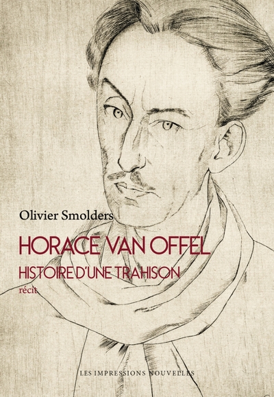Horace Van Offel - Histoire d’une trahison