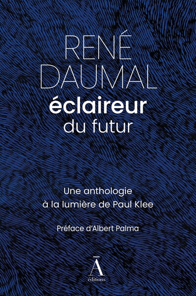 RENE DAUMAL, ECLAIREUR DU FUTUR : UNE ANTHOLOGIE ILLUSTREE PAR PAUL KLEE