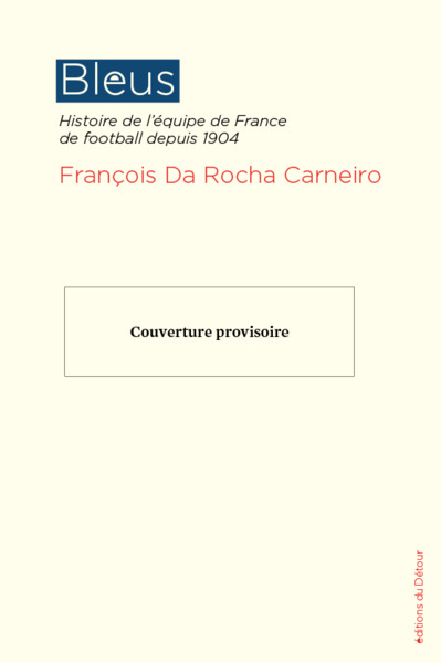 Bleus - Histoire de l'équipe de France de football depuis 1904