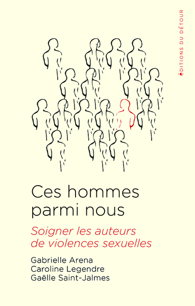 Ces hommes parmi nous - Soigner les auteurs de violences sexuelles