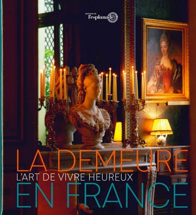 La Demeure en France - L'art de vivre heureux