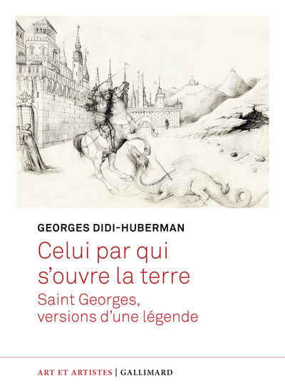 Celui par qui s'ouvre la terre - Saint Georges, versions d'une légende
