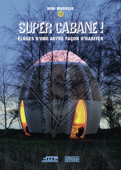 Super cabane ! - Éloges d'une autre façon d'habiter