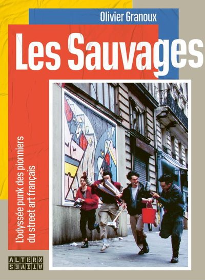 Les Sauvages - L'Odyssée punk des pionniers du street art français