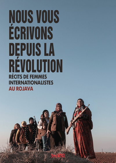 Nous vous écrivons depuis la révolution - Récits de femmes internationalistes au Rojava