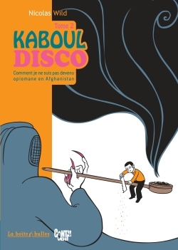 Kaboul Disco T2 - Comment je ne suis pas devenu opiomane en Afghanistan
