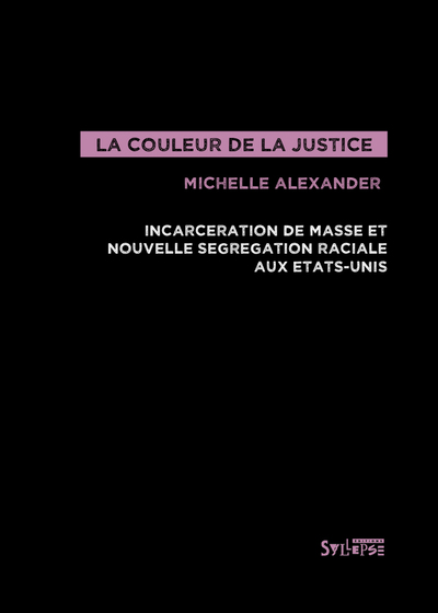 couleur de la justice (la) - INCARCÉRATION DE MASSE ET NOUVELLE SÉGRÉGATION RACIALE AUX ÉTATS-UNIS