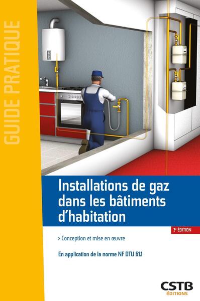 Installations de gaz dans les bâtiments d'habitation - Conception et mise en oeuvre - En application de la norme NF DTU 61.1