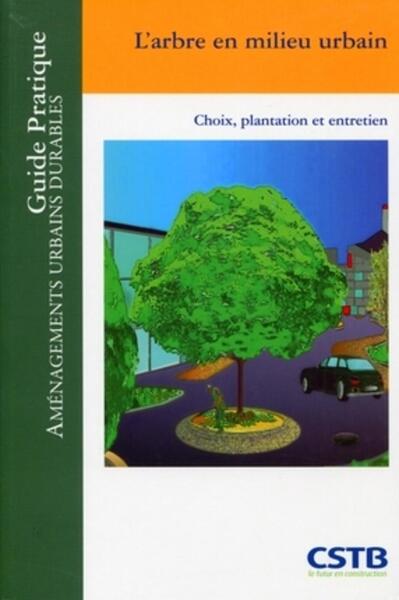 L'arbre en milieu urbain - Choix, plantation et entretien.