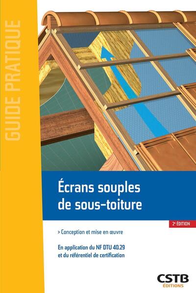 Ecrans souples de sous-toiture - Conception et mise en oeuvre. En application du NF DTU 40.29 et du référentiel de certification.