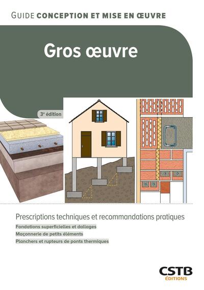 Gros oeuvre - Prescriptions techniques et recommandations pratiques - Fondations superficielles et dallages - Maçonnerie de petits éléments - Planchers et rupteurs de ponts thermiques