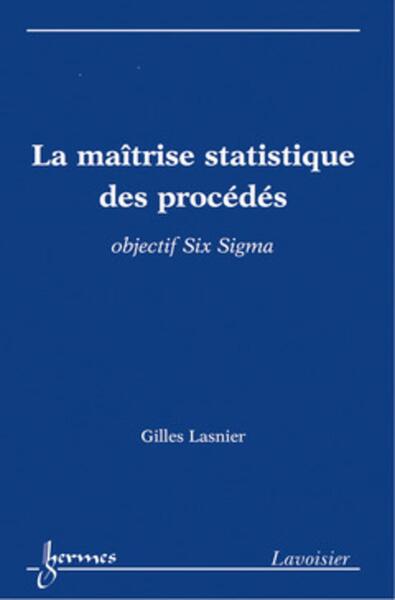 La maîtrise statistique des procédés - objectif Six Sigma