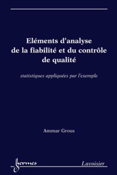 Éléments d'analyse de la fiabilité et du contrôle de qualité. Statistiques appliquées par l'exemple