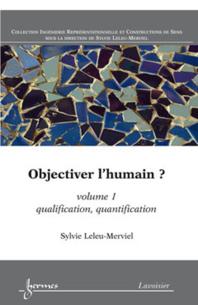 Objectiver l'humain ? Volume 1 - qualification, quantification