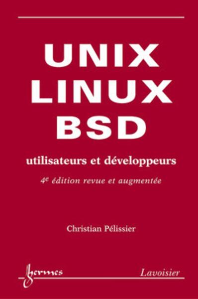 UNIX, LINUX et BSD. Utilisateurs et développeurs (4° édition revue et augmentée)