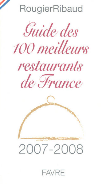 Guide des 100 meilleurs restaurants de France 2007-2008