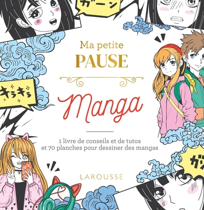 Ma petite pause Manga - 1 livre de conseils et de tutos et 70 planches pour dessiner des mangas