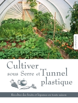 Cultiver sous serre et Tunnel plastique