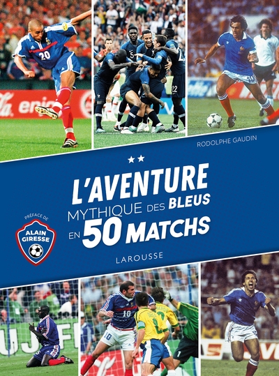 L'Aventure mythique des Bleus en 50 matchs
