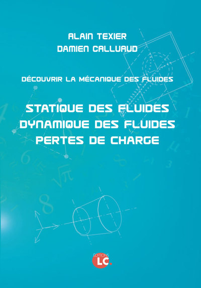 Découvrir la mécanique des fluides - Statistique des fluides. Dynamique des fluides.Pertes de charge