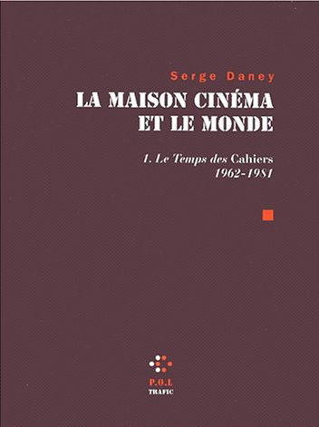 La Maison cinéma et le monde - Le temps des "Cahiers" (1962-1981)