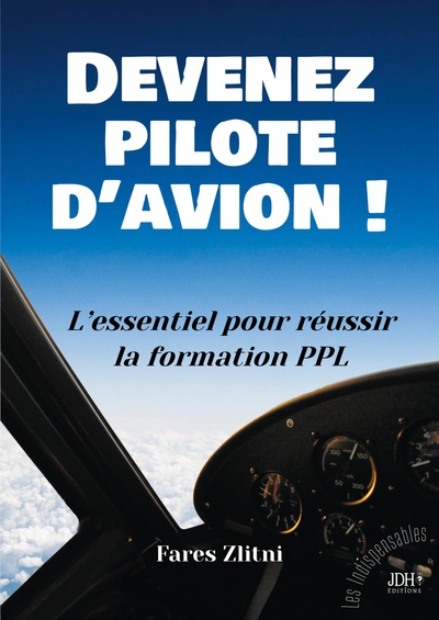 Devenez pilote d'avion ! - L'essentiel pour réussir la formation PPL