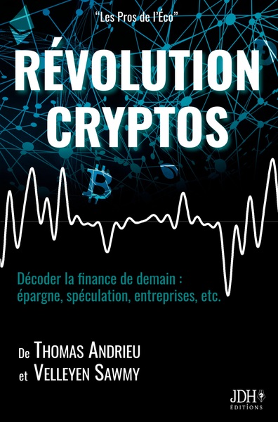 RÉVOLUTION CRYPTOS - Décoder la finance de demain : épargne, spéculation, entreprises, etc.