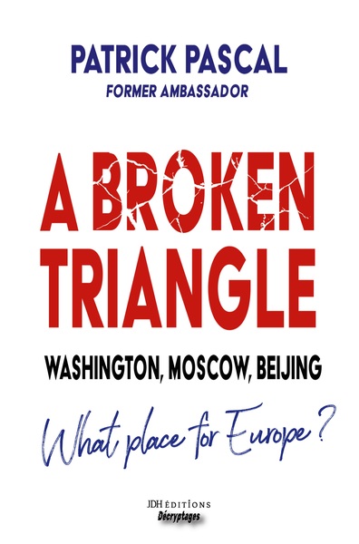 A Broken Triangle - Washington, Moscow, Beijing - What place for Europe?
