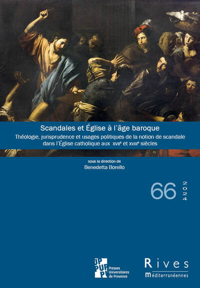 Scandales et Église à l’âge baroque - Théologie, jurisprudence et usages politiques de la notion de scandale dans l’Église catholique aux XVIIe et XVIIIe siècles