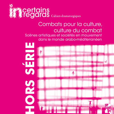 Combats pour la culture, culture du combat - Scènes artistiques et sociétés en mouvement dans le monde arabo-méditerranéen