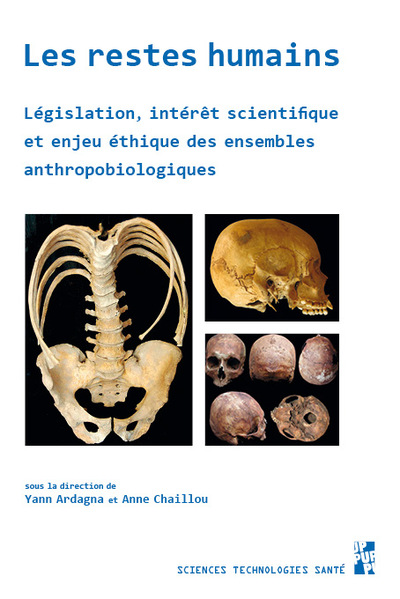 Les restes humains - Législation, intérêt scientifique et enjeu éthique des ensembles anthropobiologiques