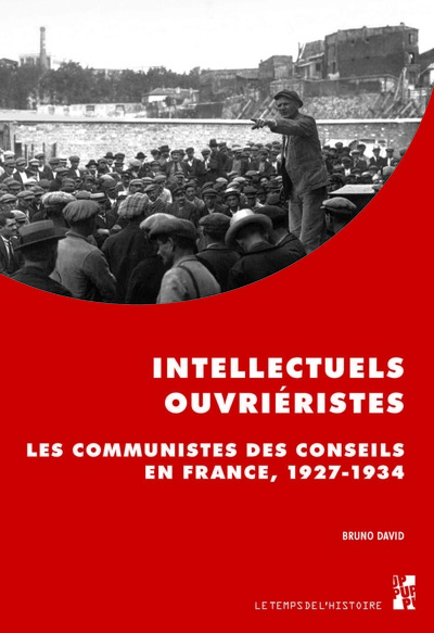 Intellectuels ouvriéristes - Les communistes des conseils en France, 1927-1934